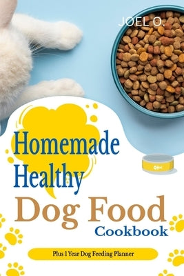 Homemade Healthy Dog Food cookbook With 1 Year Dog Feeding Planner Paperback Independently Published