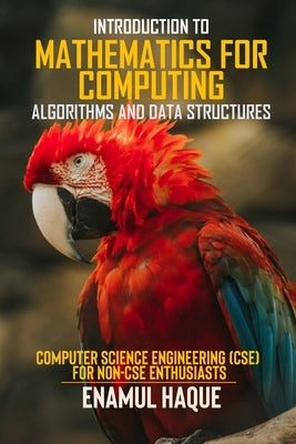 Introduction to Mathematics for Computing (Algorithms and Data Structures): "Computer Science Engineering (CSE) for Non-CSE Enthusiasts" Paperback Lulu.com