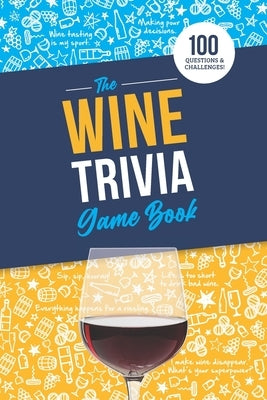 The Wine Trivia Game Book: 100 Questions To Test Your Wine Knowledge! Paperback Independently Published