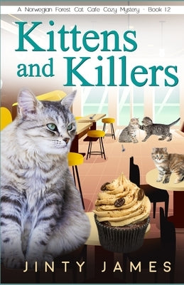 Kittens and Killers: A Norwegian Forest Cat Café Cozy Mystery - Book 12 Paperback Independently Published