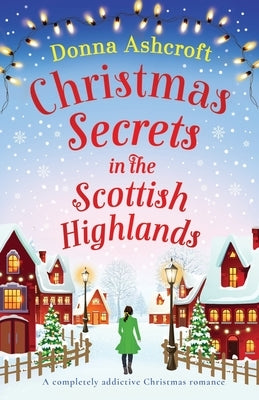 Christmas Secrets in the Scottish Highlands: A completely addictive Christmas romance Paperback Bookouture