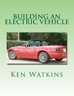 Building an Electric Vehicle: (Color Edition) Paperback Createspace Independent Publishing Platform