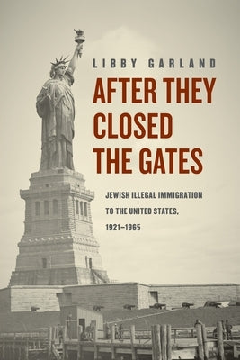 After They Closed the Gates: Jewish Illegal Immigration to the United States, 1921-1965 Paperback University of Chicago Press