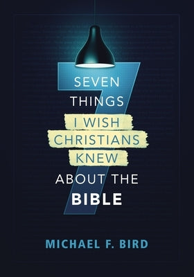 Seven Things I Wish Christians Knew about the Bible Paperback Zondervan