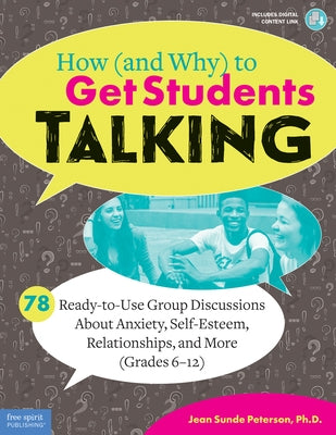 How (and Why) to Get Students Talking: 78 Ready-To-Use Group Discussions about Anxiety, Self-Esteem, Relationships, and More (Grades 6-12) Paperback Free Spirit Publishing