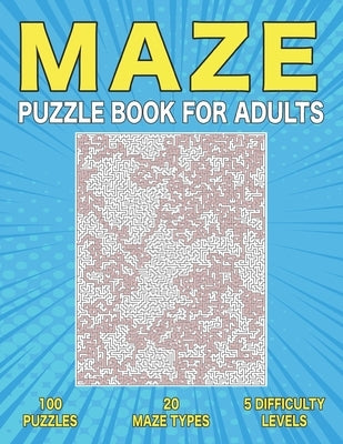 Maze Puzzle Book for Adults: 100 Adult Maze Book Paperback Independently Published