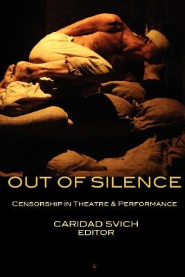 Out of Silence: Censorship in Theatre & Performance Paperback Eyecorner Press