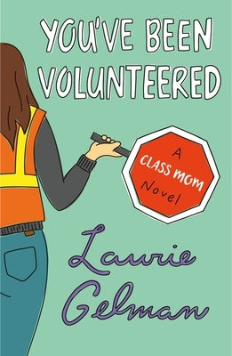 You've Been Volunteered: A Class Mom Novel St. Martin's Griffin