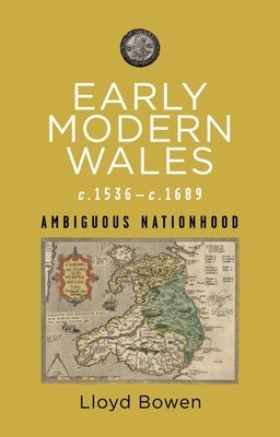 Early Modern Wales, C.1536-1689: Ambiguous Nationhood Paperback University of Wales Press