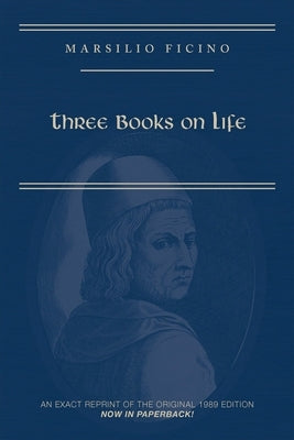 Marsilio Ficino, Three Books on Life: A Critical Edition and Translation: Volume 57 Paperback Arizona Center for Medieval and Renaissance S