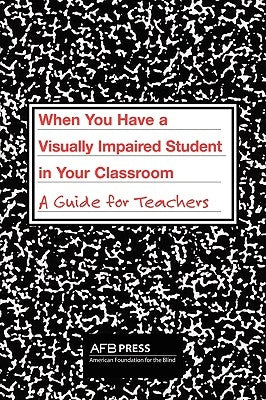 When You Have a Visually Impaired Student in Your Classroom: A Guide for Teachers Paperback American Printing House for the Blind