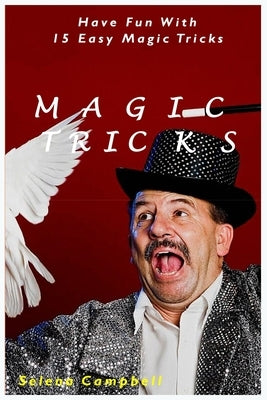 Magic Tricks: Have Fun With 15 Easy Magic Tricks Paperback Independently Published