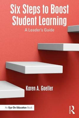 Six Steps to Boost Student Learning: A Leader's Guide Paperback Routledge