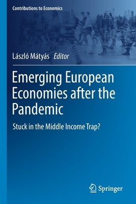 Emerging European Economies After the Pandemic: Stuck in the Middle Income Trap? Paperback Springer