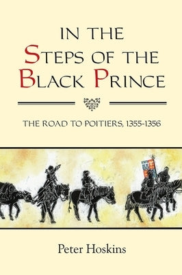 In the Steps of the Black Prince: The Road to Poitiers, 1355-1356 Paperback Boydell Press