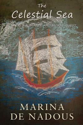 The Celestial Sea - A Sacred Romance and Moral Quest Paperback Troubador Publishing