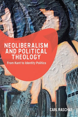 Neoliberalism and Political Theology: From Kant to Identity Politics Paperback Edinburgh University Press