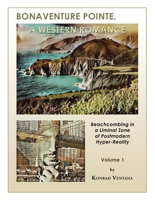 Bonaventure Pointe: A Western Romance Beachcombing in a Liminal Zone of Postmodern Hyperreality Volume 1 Paperback iUniverse