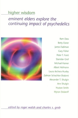 Higher Wisdom: Eminent Elders Explore the Continuing Impact of Psychedelics Paperback State University of New York Press