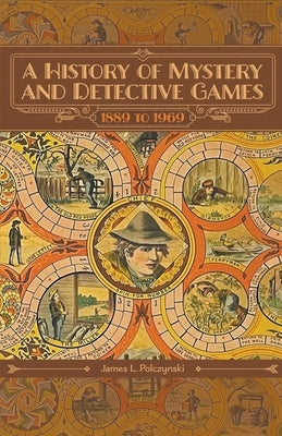 A History of Mystery and Detective Games: 1889 to 1969 Paperback James L. Polczynski
