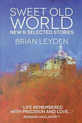 Sweet Old World: New & Selected Stories Paperback Createspace Independent Publishing Platform