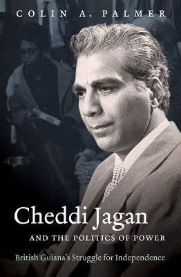 Cheddi Jagan and the Politics of Power: British Guiana's Struggle for Independence Paperback University of North Carolina Press