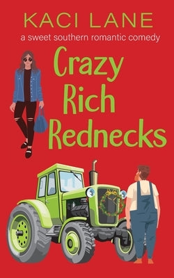 Crazy Rich Rednecks: A Sweet Southern Romantic Comedy Paperback Kaci Lane Creations, LLC