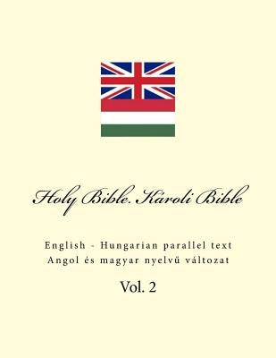 Holy Bible. Károli Bible: English - Hungarian Parallel Text Paperback Createspace Independent Publishing Platform