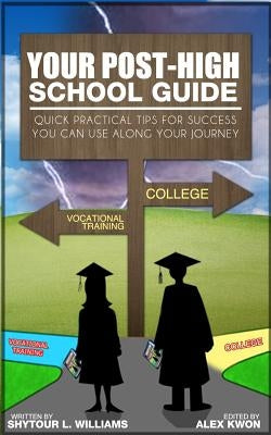 Your Post-High School Guide: Quick Practical Tips for Success You Can Use Along Your Journey Createspace Independent Publishing Platform