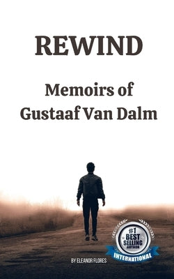 Rewind: Memoirs of Gustaaf Van Dalm Paperback Independently Published