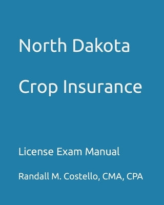 North Dakota Crop Insurance: License Exam Manual Paperback Independently Published