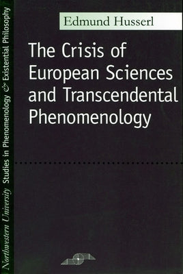 Crisis of European Sciences and Transcendental Phenomenology Northwestern University Press