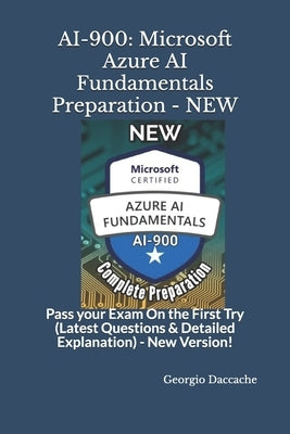 Ai-900: Microsoft Azure AI Fundamentals Preparation - NEW: Pass your Exam On the First Try (Latest Questions & Detailed Explan Paperback Independently Published