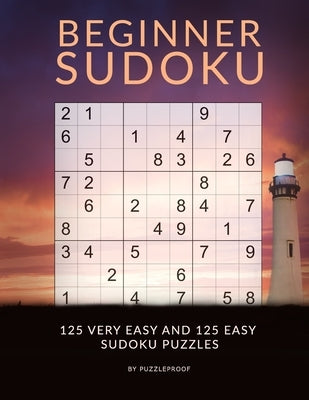 Sudoku Beginner - Very Easy And Easy Sudoku Puzzles: Sudoku Book For Beginners With 250 Very Easy To Easy Level Sudokus. Sudoku Instructions in the be Paperback Independently Published