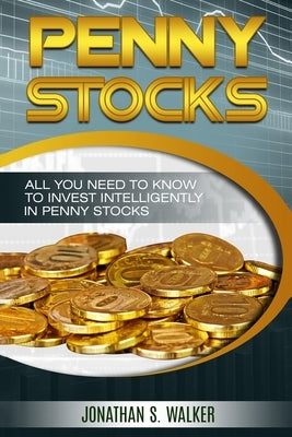 Penny Stocks For Beginners - Trading Penny Stocks: All You Need To Know To Invest Intelligently in Penny Stocks Paperback Jw Choices