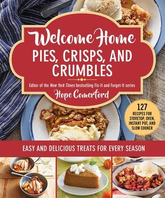 Welcome Home Pies, Crisps, and Crumbles: Easy and Delicious Treats for Every Season Paperback Good Books
