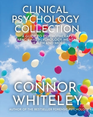 Clinical Psychology Collection: A Guide To Psychotherapy, Abnormal Psychology, Mental Health and More Paperback Cgd Publishing