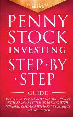 Penny Stock Investing: Step-by-Step Guide to Generate Profits from Trading Penny Stocks in as Little as 30 Days with Minimal Risk and Without Paperback Muze Publishing