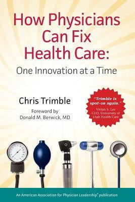 How Physicians Can Fix Health Care Paperback American Association for Physician Leadership