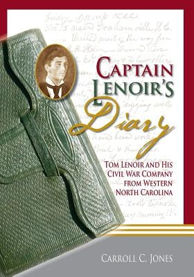 Captain Lenoir's Diary: Tom Lenoir and His Civil War Company from Western North Carolina Paperback Winoca Press