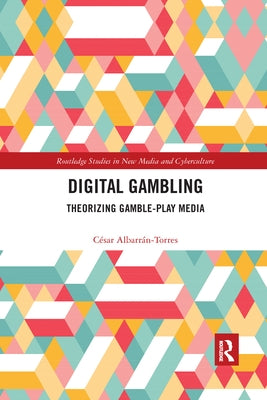 Digital Gambling: Theorizing Gamble-Play Media Paperback Routledge