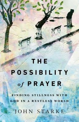 The Possibility of Prayer: Finding Stillness with God in a Restless World Paperback IVP Books