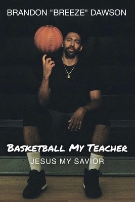 Basketball My Teacher, Jesus My Savior Paperback Love. Faith. Endurance. LLC