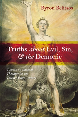 Truths about Evil, Sin, and the Demonic: Toward an Integral Theodicy for the Twenty-First Century Paperback Wipf & Stock Publishers
