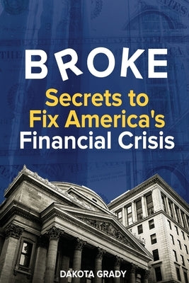 Broke: Secrets to Fix America's Financial Crisis Upstate Essential Solutions, LLC