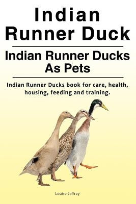 Indian Runner Duck. Indian Runner Ducks As Pets. Indian Runner Ducks book for care, health, housing, feeding and training. Paperback Zoodoo Publishing Indian Runner Ducks