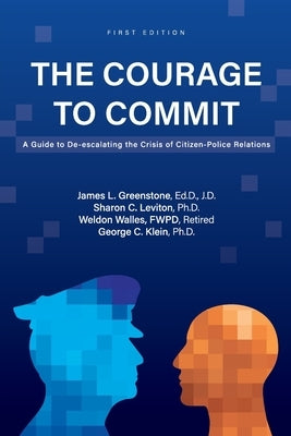 The Courage to Commit: A Guide to De-escalating the Crisis of Citizen-Police Relations Paperback Cognella Academic Publishing