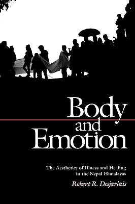 Body and Emotion: The Aesthetics of Illness and Healing in the Nepal Himalayas Paperback University of Pennsylvania Press