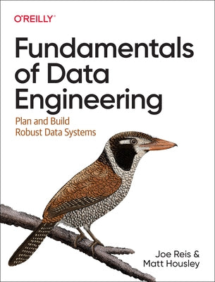 Fundamentals of Data Engineering: Plan and Build Robust Data Systems Paperback O'Reilly Media