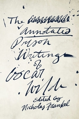 The Annotated Prison Writings of Oscar Wilde Paperback Harvard University Press